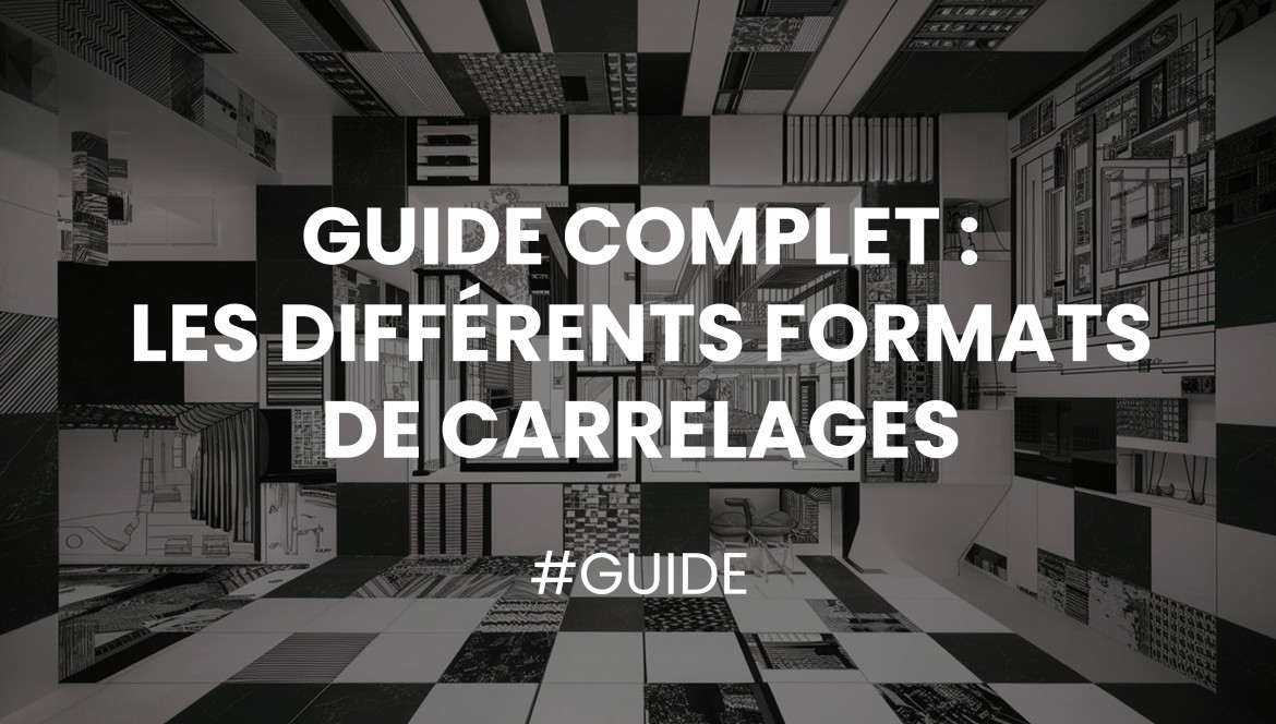 Guide Complet : les différents formats de carrelages 